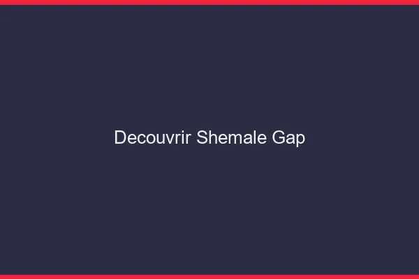 Découvrir shemale Gap
