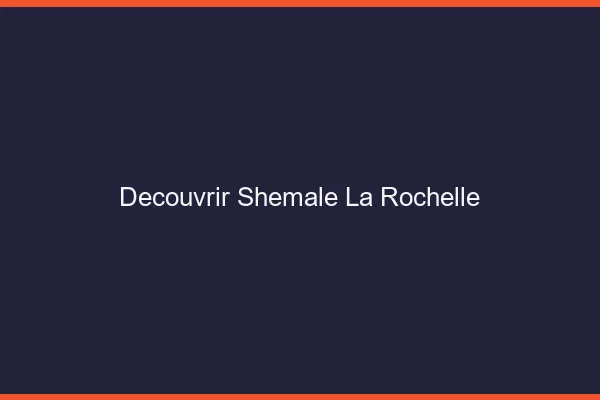 Découvrir shemale la rochelle