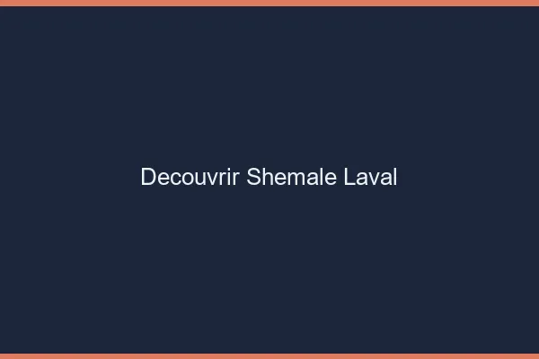 Découvrir shemale Laval
