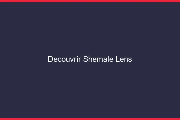 Découvrir shemale Lens