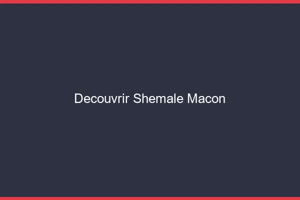 Découvrir shemale Mâcon