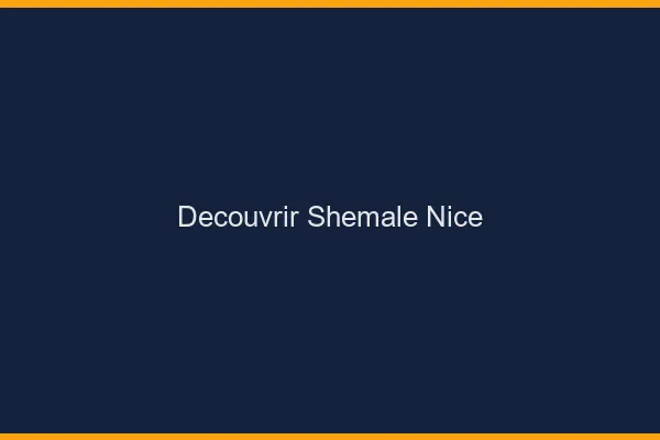 Découvrir shemale Nice