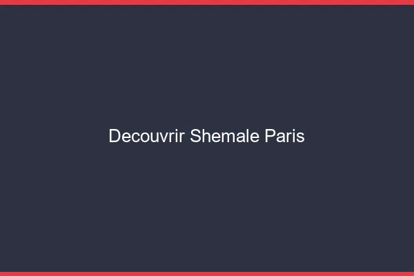 Découvrir shemale Paris