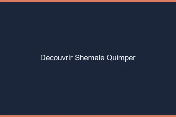 Découvrir shemale Quimper