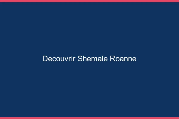 Découvrir shemale Roanne