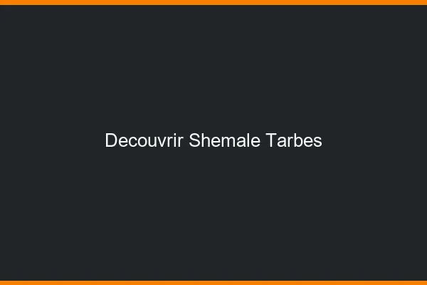 Découvrir shemale Tarbes