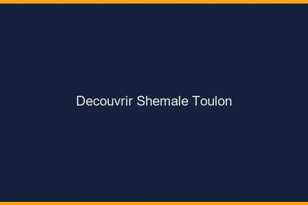 Découvrir shemale Toulon
