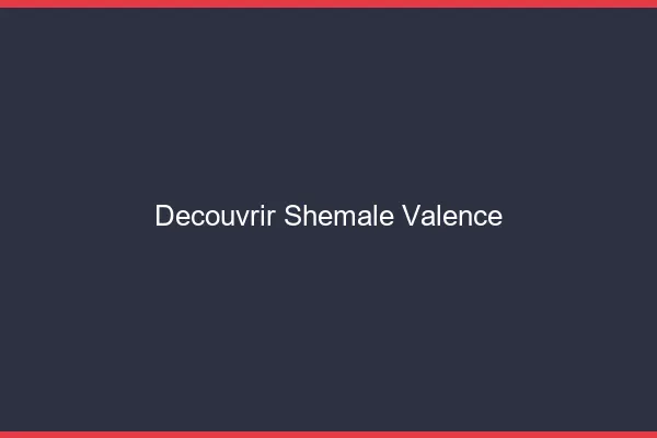 Découvrir shemale Valence