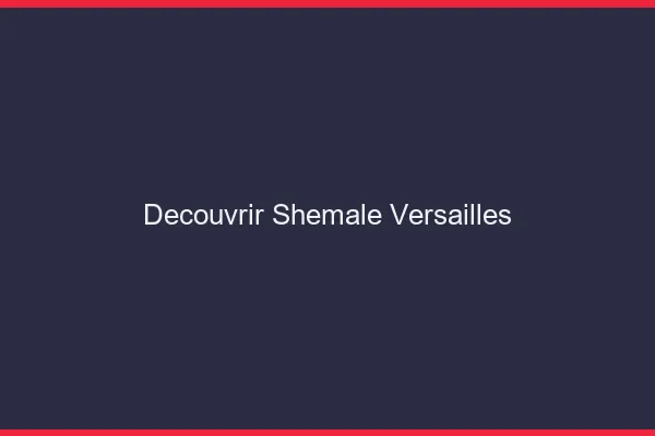 Découvrir shemale Versailles