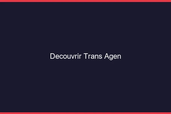 Découvrir trans Agen