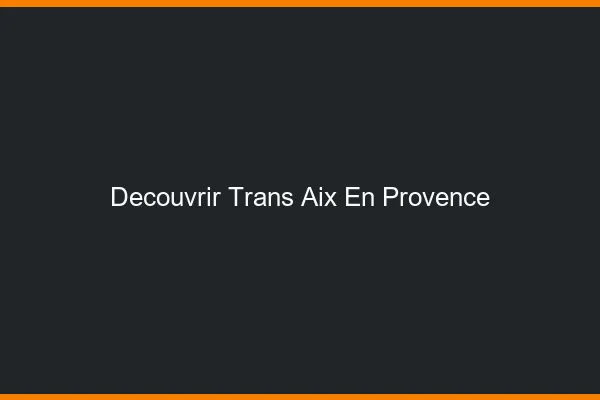 Découvrir trans Aix-en-Provence
