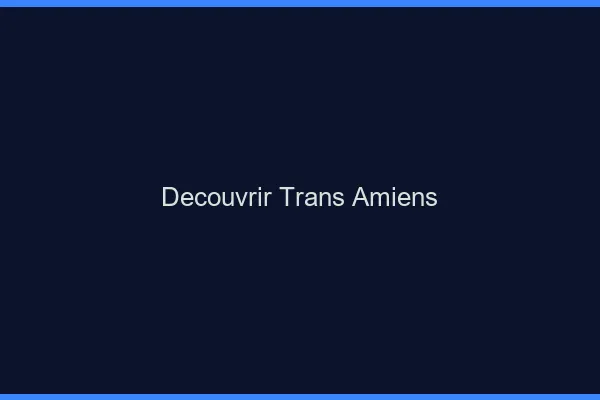 Découvrir trans Amiens