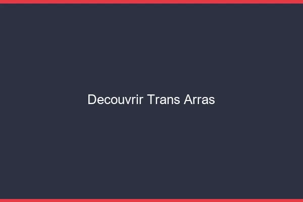 Découvrir trans Arras