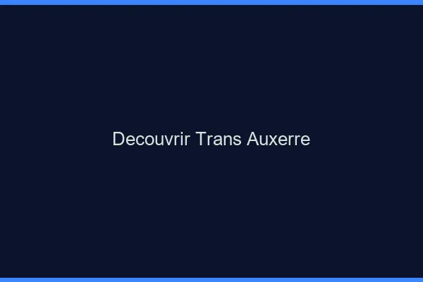 Découvrir trans Auxerre
