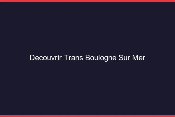 Découvrir trans Boulogne-sur-Mer