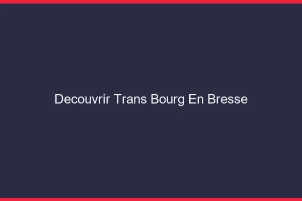 Découvrir trans Bourg-en-Bresse