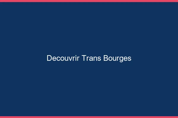Découvrir trans Bourges
