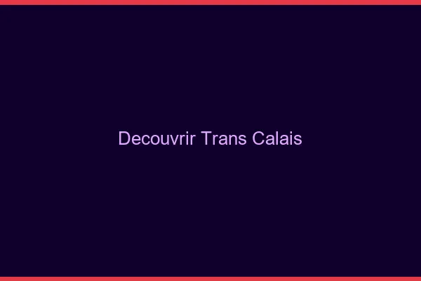 Découvrir trans Calais