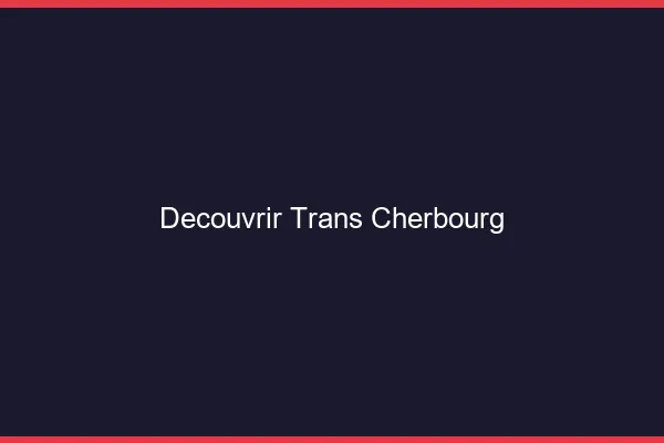 Découvrir trans Cherbourg