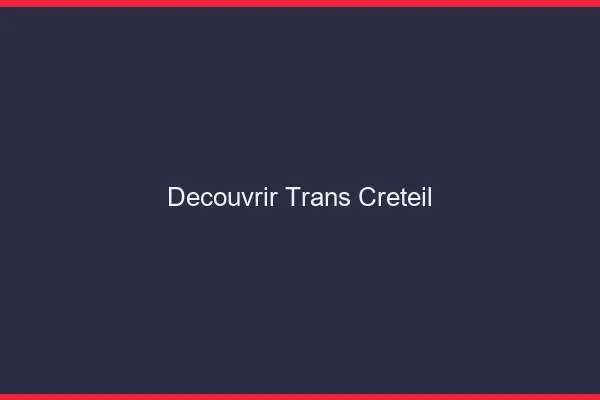 Découvrir trans Créteil