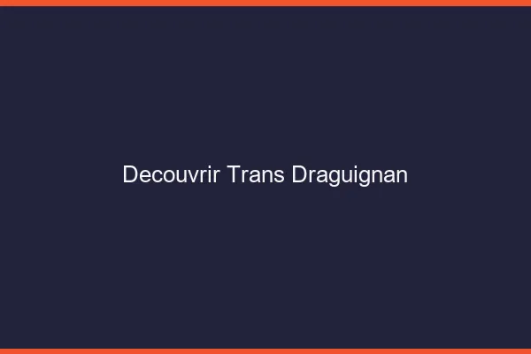 Découvrir trans Draguignan