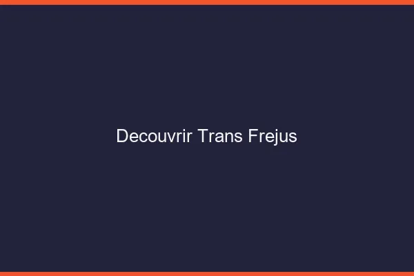 Découvrir trans Fréjus