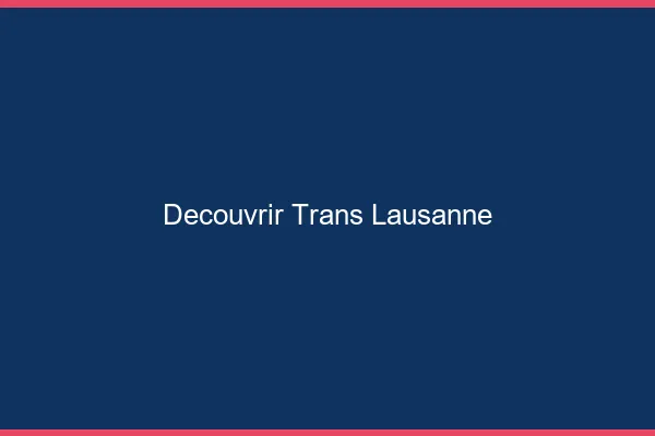 Découvrir trans Lausanne