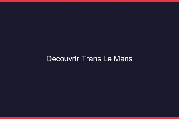 Découvrir trans le mans