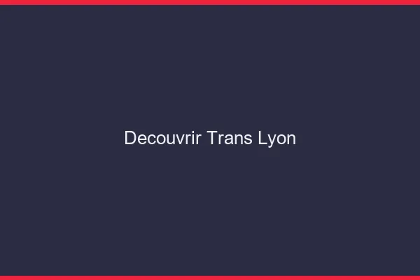 Découvrir trans Lyon