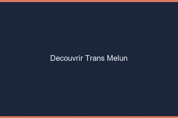 Découvrir trans Melun