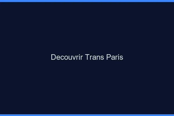 Découvrir trans Paris