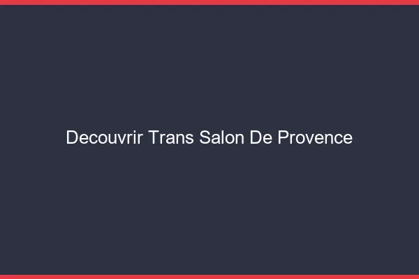 Découvrir trans Salon-de-Provence