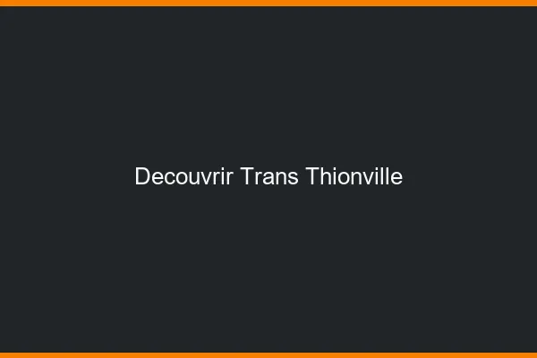Découvrir trans Thionville