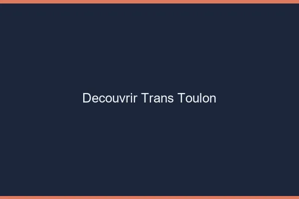 Découvrir trans Toulon