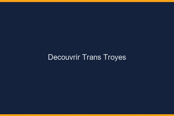 Découvrir trans Troyes