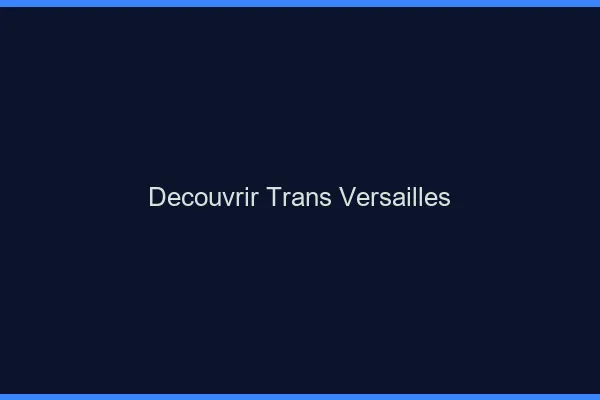Découvrir trans Versailles