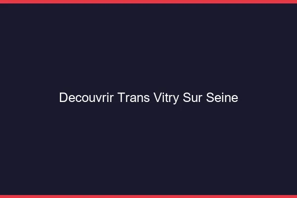 Découvrir trans Vitry-sur-Seine