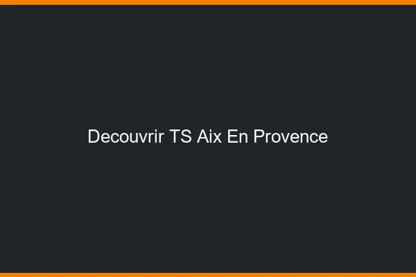 Découvrir TS Aix-en-Provence