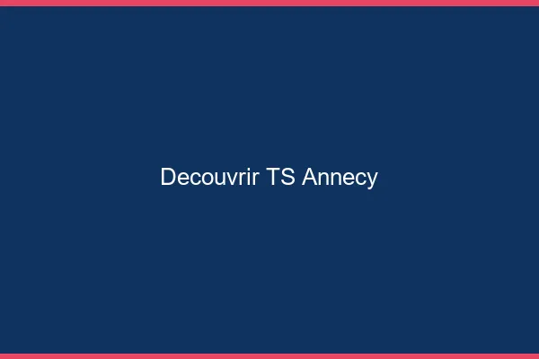 Découvrir TS Annecy