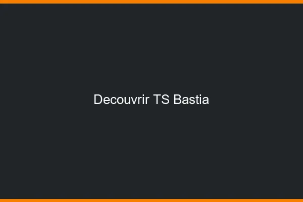 Découvrir TS Bastia
