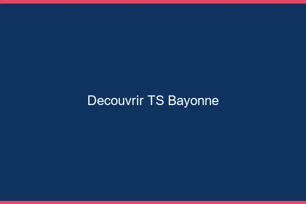 Découvrir TS Bayonne