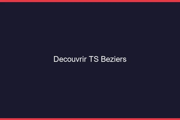 Découvrir TS Béziers