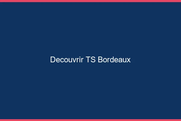 Découvrir TS Bordeaux