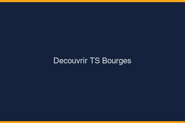 Découvrir TS Bourges