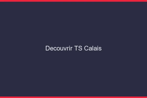 Découvrir TS Calais