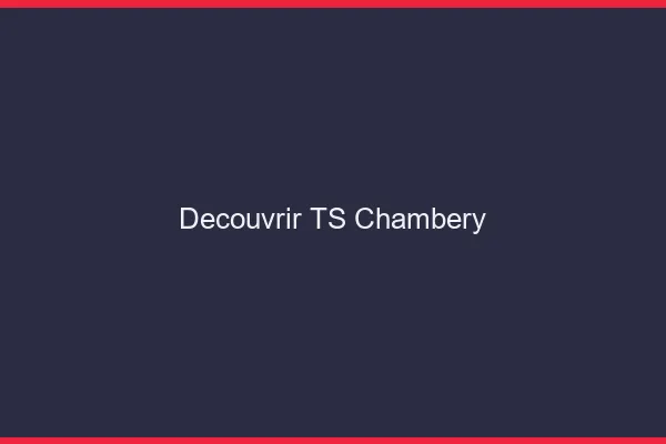 Découvrir TS Chambéry