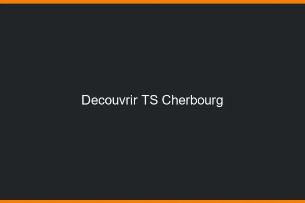 Découvrir TS Cherbourg