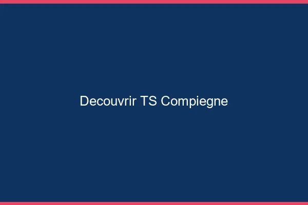 Découvrir TS Compiègne