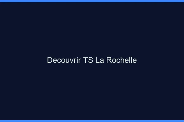 Découvrir TS la rochelle