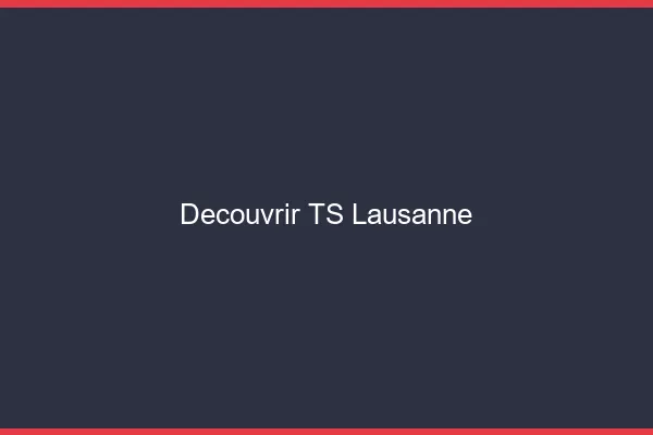 Découvrir TS Lausanne